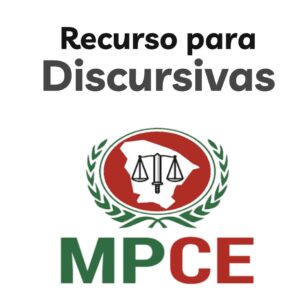 RECURSO PARA DISCURSIVAS - MPCE TODOS OS CARGOS (forma e conteúdo) - em até 12x sem juros